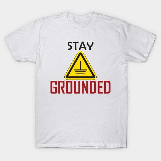 Stay grounded Electrical Engineers Funny T-Shirt by ForEngineer